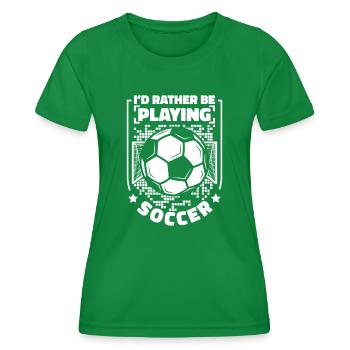 I'd Rather Be Playing Soccer Fußballgott Torjäger - Frauen Funktions-T-Shirt - Kelly Green - Vorne - AI Model Female 172 dark (172cm)
