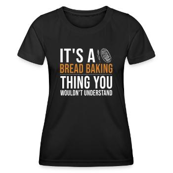 It's a Bread Baking Thing Bread Dough Lover Bread - Women's Functional T-Shirt - black - Front - AI Model Female 172 light (172cm)