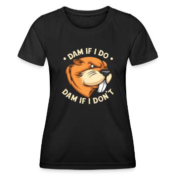 Damm, wenn ich Damm mache, wenn ich es nicht tue Castor canadensis - Frauen Funktions-T-Shirt - Schwarz - Vorne - AI Model Female 172 light (172cm)