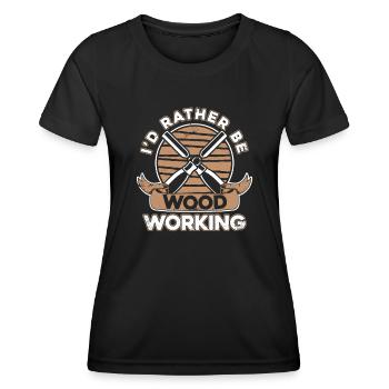 I'd Rather Be Woodworking Schreiner Carpenter - Women's Functional T-Shirt - black - Front - AI Model Female 172 light (172cm)