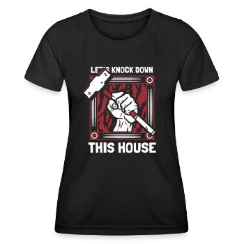 Let's Knock Down This House Home Wrecker House - Women's Functional T-Shirt - black - Front - AI Model Female 172 light (172cm)
