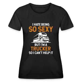 Hate Being So Sexy But I'm A Trucker Trucker - Women's Functional T-Shirt - black - Front - AI Model Female 172 light (172cm)