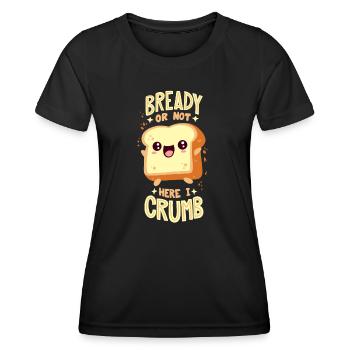 Brot-Wortspiel: "Bready Or Not Here I Crumb" - Frauen Funktions-T-Shirt - Schwarz - Vorne - AI Model Female 172 light (172cm)
