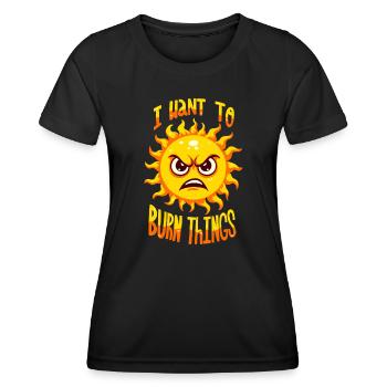 I want to burn things - Women's Functional T-Shirt - black - Front - AI Model Female 172 light (172cm)