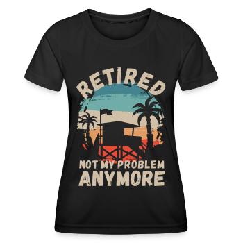 Retired, not my problem anymore - Women's Functional T-Shirt - black - Front - AI Model Female 172 light (172cm)