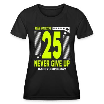 Happy Birthday 25 Stay Positive Never Give Up - Frauen Funktions-T-Shirt - Schwarz - Vorne - AI Model Female 172 light (172cm)