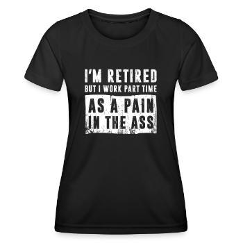 Je suis à la retraite Je travaille à temps partiel comme une douleur dans le cul - T-shirt sport Femme - noir - Devant - AI Model Female 172 light (172cm)