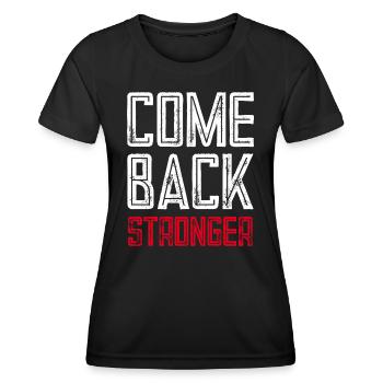 COME BACK STRONGER - COMEBACK - RÜCKKEHR - Frauen Funktions-T-Shirt - Schwarz - Vorne - AI Model Female 172 light (172cm)