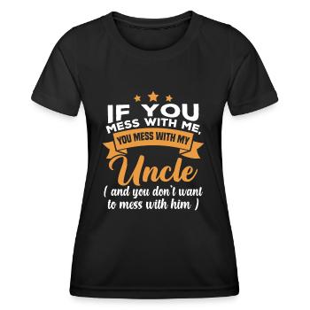 If you mess with me, you mess with my uncle - Women's Functional T-Shirt - black - Front - AI Model Female 172 light (172cm)