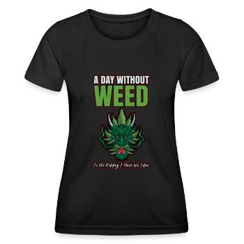 A Day Without Weed Is Like Cannabis Weed Smoking - Women's Functional T-Shirt - black - Front - AI Model Female 172 light (172cm)