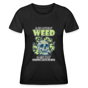 A Day Without Weed Is Like Cannabis Weed Smoking - Women's Functional T-Shirt - black - Front - AI Model Female 172 light (172cm)