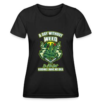 A Day Without Weed Is Like Cannabis Weed Smoking - Women's Functional T-Shirt - black - Front - AI Model Female 172 light (172cm)