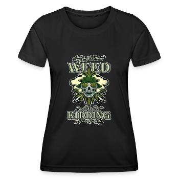 A Day Without Weed Is Like Cannabis Weed Smoking - Women's Functional T-Shirt - black - Front - AI Model Female 172 light (172cm)