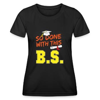 Funny School Graduation So Done With This B.S. - Women's Functional T-Shirt - black - Front - AI Model Female 172 light (172cm)