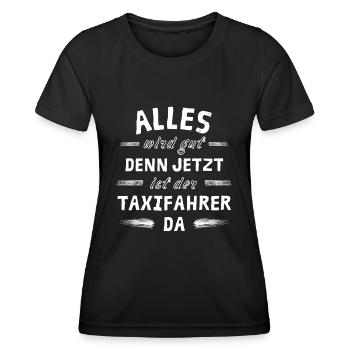 Alles wird gut denn jetzt ist der Taxifahrer da - Frauen Funktions-T-Shirt - Schwarz - Vorne - AI Model Female 172 light (172cm)