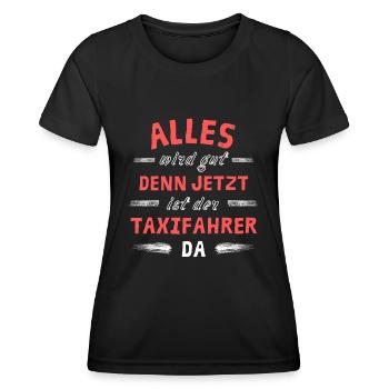 Alles wird gut denn jetzt ist der Taxifahrer da - Frauen Funktions-T-Shirt - Schwarz - Vorne - AI Model Female 172 light (172cm)