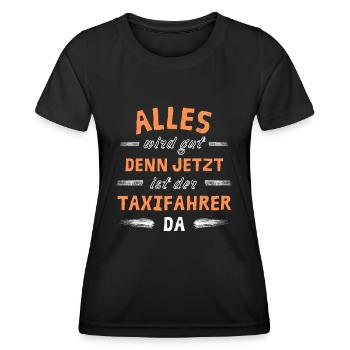 Alles wird gut denn jetzt ist der Taxifahrer da - Frauen Funktions-T-Shirt - Schwarz - Vorne - AI Model Female 172 light (172cm)