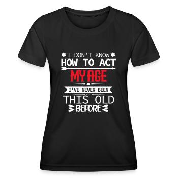 Herren Ich weiß nicht, wie ich mich in meinem Alter verhalten soll - Frauen Funktions-T-Shirt - Schwarz - Vorne - AI Model Female 172 light (172cm)