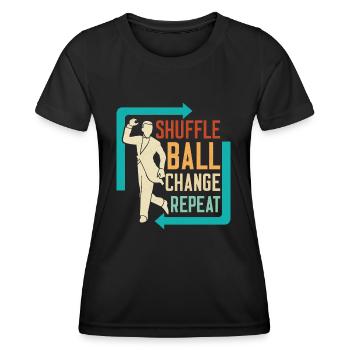 Shuffle, Ball, Change, Repeat Tap Dance Tap Dancer - Women's Functional T-Shirt - black - Front - AI Model Female 172 light (172cm)