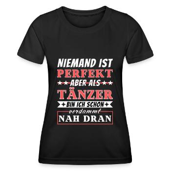 Niemand ist Perfekt - Tänzer sind nah dran - Frauen Funktions-T-Shirt - Schwarz - Vorne - AI Model Female 172 light (172cm)