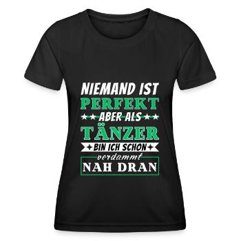 Niemand ist Perfekt - Tänzer sind nah dran - Frauen Funktions-T-Shirt - Schwarz - Vorne - AI Model Female 172 light (172cm)