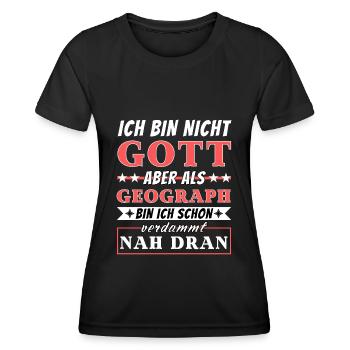 Ich bin nicht Gott aber als Geograph nah dran - Frauen Funktions-T-Shirt - Schwarz - Vorne - AI Model Female 172 light (172cm)