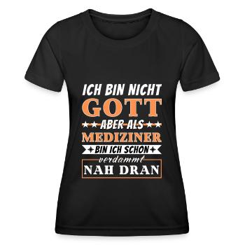 Ich bin nicht Gott aber als Mediziner nah dran - Frauen Funktions-T-Shirt - Schwarz - Vorne - AI Model Female 172 light (172cm)