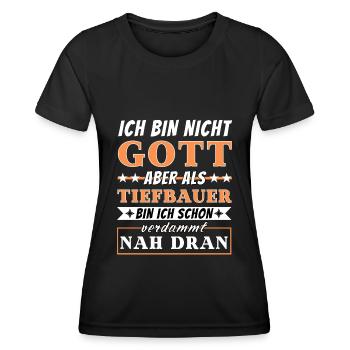 Ich bin nicht Gott aber als Tiefbauer nah dran - Frauen Funktions-T-Shirt - Schwarz - Vorne - AI Model Female 172 light (172cm)