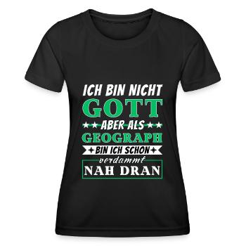 Ich bin nicht Gott aber als Geograph nah dran - Frauen Funktions-T-Shirt - Schwarz - Vorne - AI Model Female 172 light (172cm)