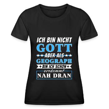 Ich bin nicht Gott aber als Geograph nah dran - Frauen Funktions-T-Shirt - Schwarz - Vorne - AI Model Female 172 light (172cm)