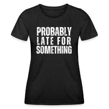 Probably Late For Something - Women's Functional T-Shirt - black - Front - AI Model Female 172 light (172cm)