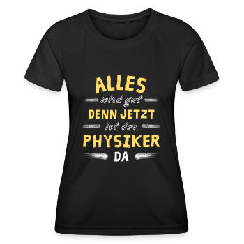 Alles wird gut denn jetzt ist der Physiker da - Frauen Funktions-T-Shirt - Schwarz - Vorne - AI Model Female 172 light (172cm)