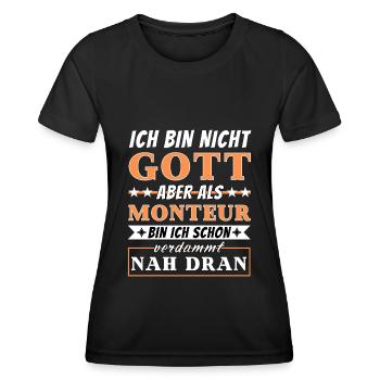 Ich bin nicht Gott aber als Monteur nah dran - Frauen Funktions-T-Shirt - Schwarz - Vorne - AI Model Female 172 light (172cm)