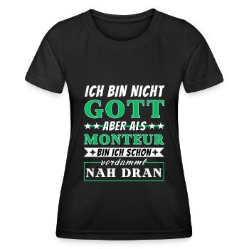 Ich bin nicht Gott aber als Monteur nah dran - Frauen Funktions-T-Shirt - Schwarz - Vorne - AI Model Female 172 light (172cm)