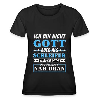 Ich bin nicht Gott aber als Schleifer nah dran - Frauen Funktions-T-Shirt - Schwarz - Vorne - AI Model Female 172 light (172cm)