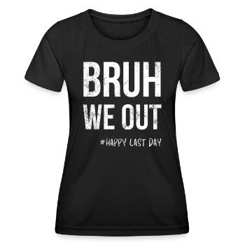 Bruh We Out -#Happy Last Day - Women's Functional T-Shirt - black - Front - AI Model Female 172 light (172cm)