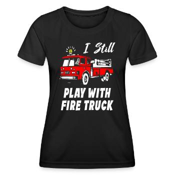 I Still Play With Fire Truck - Women's Functional T-Shirt - black - Front - AI Model Female 172 light (172cm)