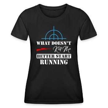 What Doesn't Kill Me Better Start Running Sniper - Women's Functional T-Shirt - black - Front - AI Model Female 172 light (172cm)