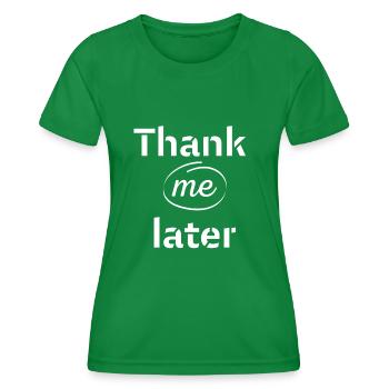 Thank me later - Frauen Funktions-T-Shirt - Kelly Green - Vorne - AI Model Female 172 dark (172cm)