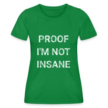 Proof I m Not Insane - Women's Functional T-Shirt - kelly green - Front - AI Model Female 172 dark (172cm)