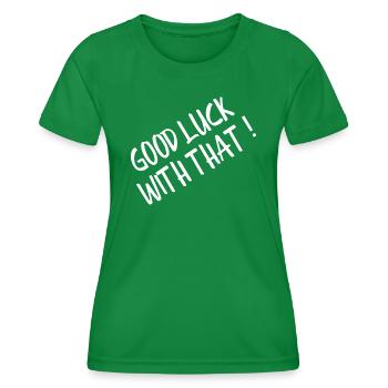 Bonne chance avec ça - Dictons drôles - T-shirt sport Femme - vert - Devant - AI Model Female 172 dark (172cm)
