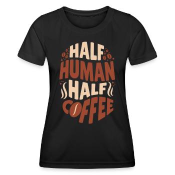 Half Human Half Coffee Humor funny saying office - Women's Functional T-Shirt - black - Front - AI Model Female 172 light (172cm)