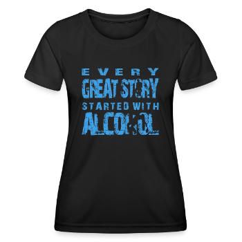 Alcohol... every greart Story started with - Frauen Funktions-T-Shirt - Schwarz - Vorne - AI Model Female 172 light (172cm)