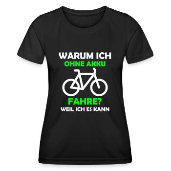 Warum ich ohne Akku fahre? Weil ich es kann. - Frauen Funktions-T-Shirt - Schwarz - Vorne - AI Model Female 172 light (172cm)