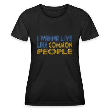 I WANT TO LIVE LIKE COMMON PEOPLE - Women's Functional T-Shirt - black - Front - AI Model Female 172 light (172cm)