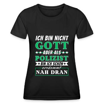 Ich bin nicht Gott aber als Polizist nah dran - Frauen Funktions-T-Shirt - Schwarz - Vorne - AI Model Female 172 light (172cm)