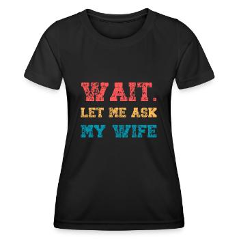 Let Me Ask My Wife Funny Husband Quote Married - Women's Functional T-Shirt - black - Front - AI Model Female 172 light (172cm)
