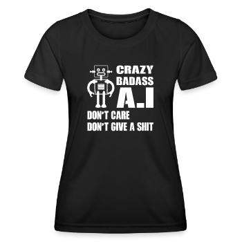 CRAZY BADASS A.I DON'T CARE DON'T GIVE A SHIT - Frauen Funktions-T-Shirt - Schwarz - Vorne - AI Model Female 172 light (172cm)