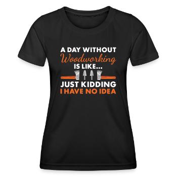 Woodworker A Day Without Woodworking - Women's Functional T-Shirt - black - Front - AI Model Female 172 light (172cm)