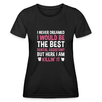 Never Dreamed Would Be The Best Dental Assistant - Women's Functional T-Shirt - black - Front - AI Model Female 172 light (172cm)